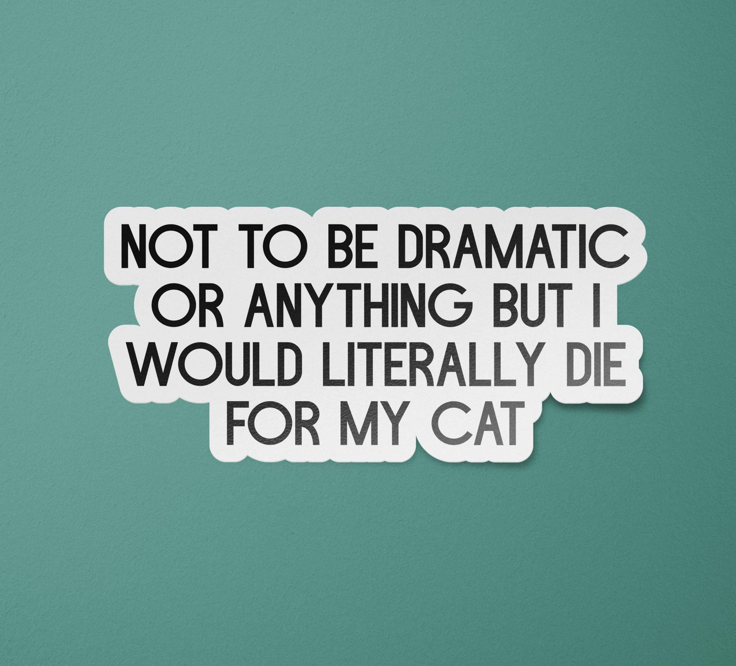 Not to Be Dramatic or Anything Sticker | Cat Sticker | Cat Stickers | Cat Decal | Funny Cat Sticker | Cat Lover Gift