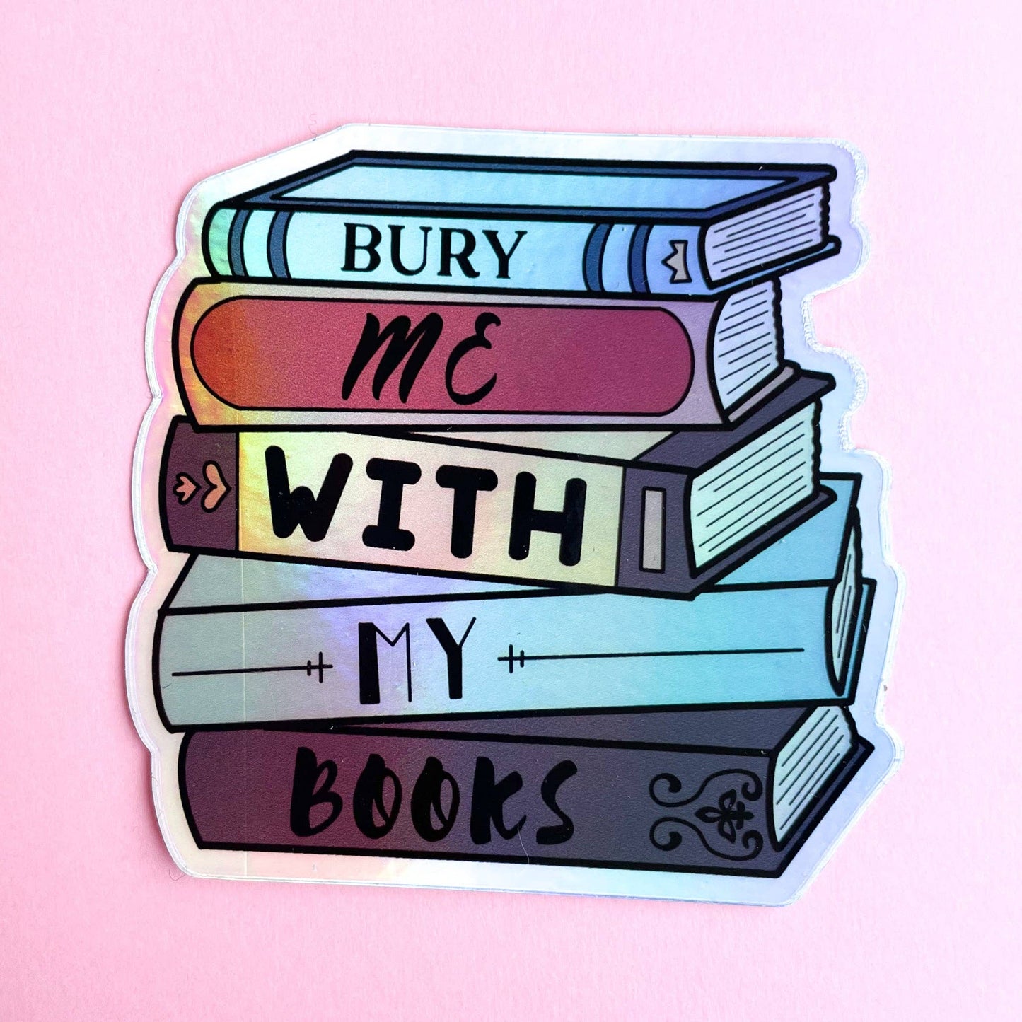 Bury Me With My Books Holographic Sticker