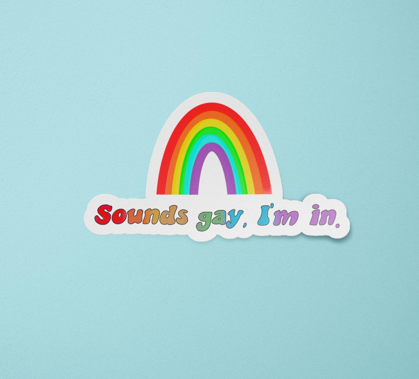 Sounds Gay I'm In Sticker | LGBTQ | Gay Pride | Funny Gay Sticker