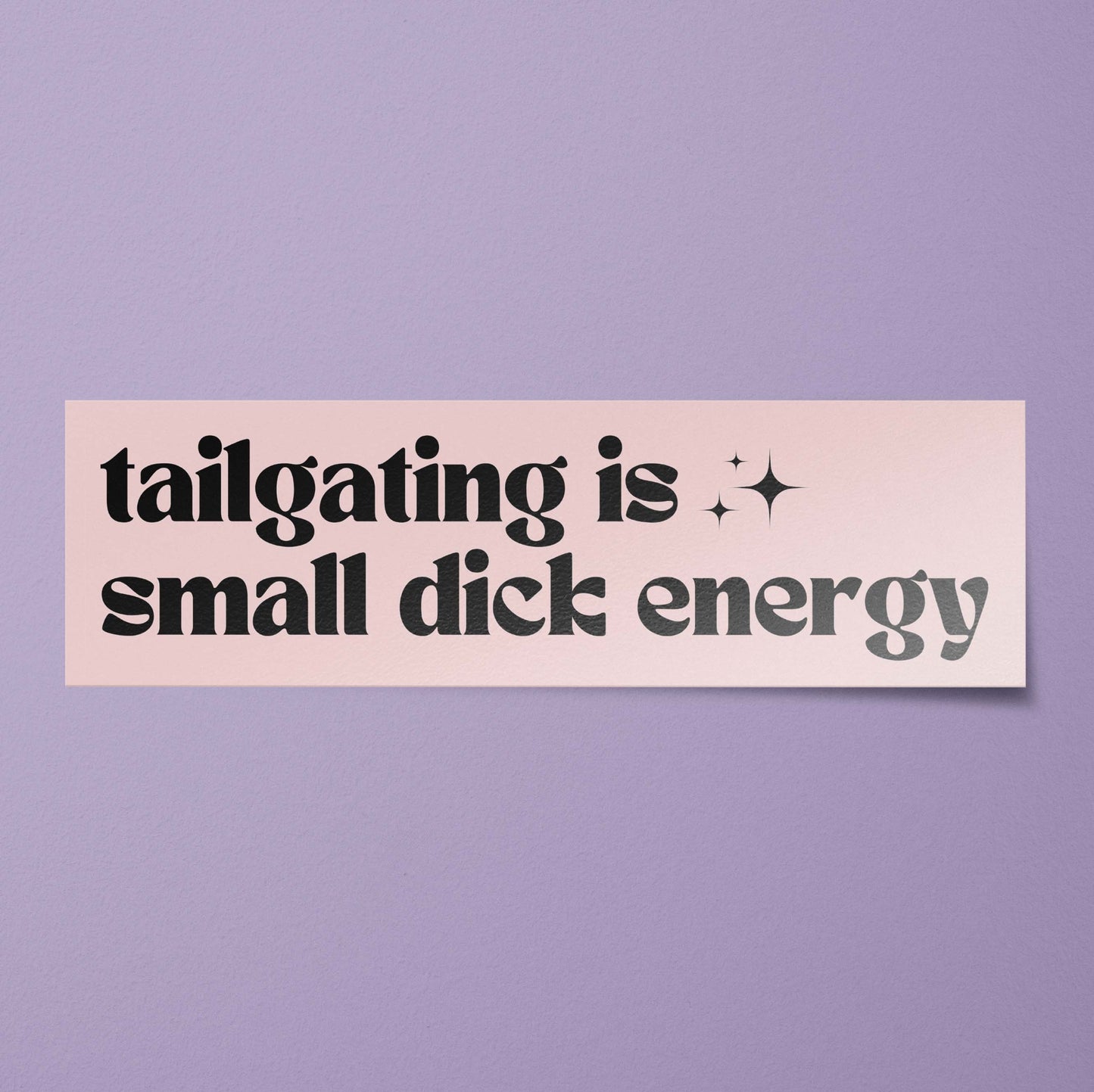 Tailgating is Small Dick Energy Bumper Sticker